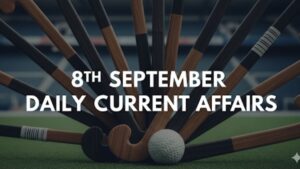 08th September Daily Current Affairs 2025: सभी परीक्षाओं के लिए डेली जीके अपडेट