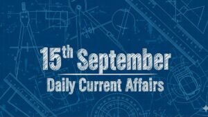 15th September Daily Current Affairs 2025: सभी परीक्षाओं के लिए डेली जीके अपडेट