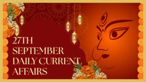 27th September Daily Current Affairs 2025: सभी परीक्षाओं के लिए डेली जीके अपडेट