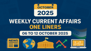 Weekly One Liners 06 अक्टूबर से 12 अक्टूबर 2025: प्रतियोगी परीक्षाओं के लिए महत्वपूर्ण करेंट अफेयर्स PDF