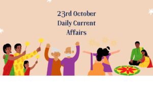 23rd October Daily Current Affairs 2025: सभी परीक्षाओं के लिए डेली जीके अपडेट
