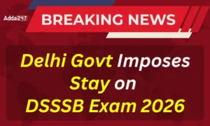 DSSSB परीक्षा 2026 पर दिल्ली सरकार की रोक, शिक्षक अभ्यर्थियों को बड़ी राहत
