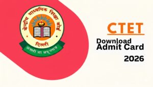 आ गया है CTET 2026 एडमिट कार्ड, यहाँ से करें डाउनलोड- परीक्षा 8 फरवरी 2026 को